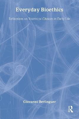 Everyday Bioethics: Reflections on Bioethical Choices in Daily Life - Giovanni Berlinguer - cover