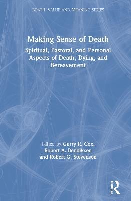 Making Sense of Death: Spiritual,Pastoral and Personal Aspects of Death,Dying and Bereavement - Gerry Cox,Robert Bendiksen,Robert Stevenson - cover
