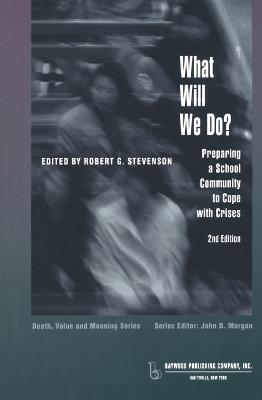 What Will We Do?: Preparing a School Community to Cope with Crises - Robert G. Stevenson - cover
