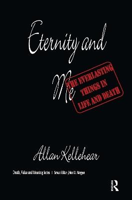 Eternity and Me: The Everlasting Things in Life and Death - Allan Kellehear - cover