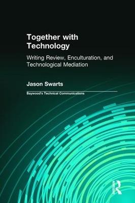 Together with Technology: Writing Review, Enculturation, and Technological Mediation - Jason Swarts - cover