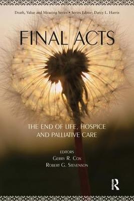 Final Acts: The End of Life: Hospice and Palliative Care - Gerry Cox,Robert Stevenson - cover