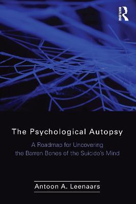 The Psychological Autopsy: A Roadmap for Uncovering the Barren Bones of the Suicide's Mind - Antoon Leenaars - cover