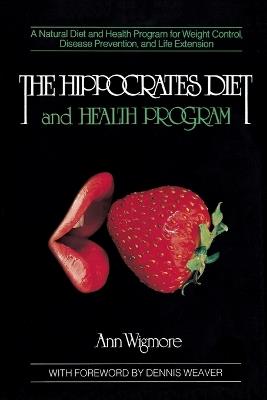 The Hippocrates Diet and Health Program: A Natural Diet and Health Program for Weight Control, Disease Prevention, and - Ann Wigmore - cover