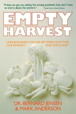 Empty Harvest: Understanding the Link Betwenn Food, Our Immunity and Our Planet - Dr. Bernard Jensen,Mark Anderson - cover
