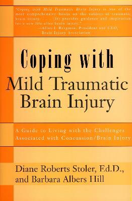Coping with Mild Traumatic Brain Injury: A Guide to Living with the Challenges Associated with Concussion/Brain Injury - Diane Roberts Stoler - cover