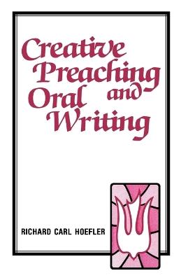 Creative Preaching & Oral Writing - Richard C Hoefler - cover