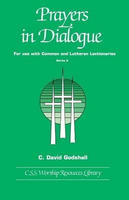 Prayers in Dialogue: For Use with Common and Lutheran Lectionaries: Series A - C David Godshall - cover