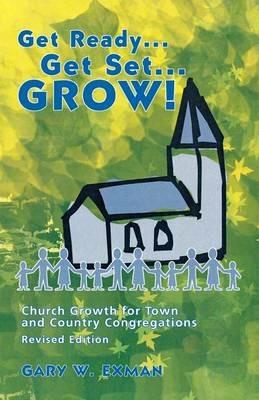 Get Ready Get Set Grow!: Church Growth for Town and Country Congregations - Gary Exman - cover