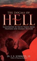 Dogma of Hell: Illustrated by Facts Taken from Profane and Sacred History