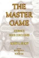 The Master Game: Pathways to Higher Consciousness