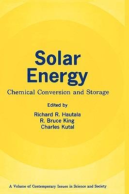 Solar Energy: Chemical Conversion and Storage - Richard R. Hautala,R. Bruce King,Charles Kutal - cover