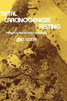Metal Carcinogenesis Testing: Principles and In Vitro Methods - Max Costa - cover