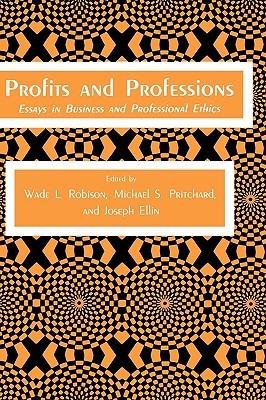 Profits and Professions: Essays in Business and Professional Ethics - Wade L. Robison,Michael S. Pritchard,Joseph Ellin - cover