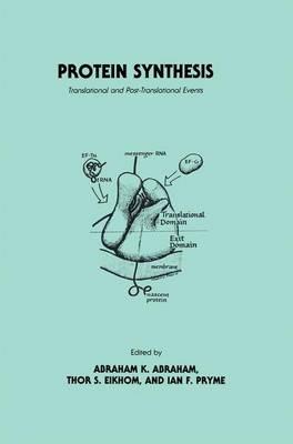 Protein Synthesis: Translational and Post-Translational Events - Abraham K. Abraham,Thor S. Eikhom,Ian F. Pryme - cover