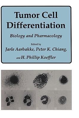 Tumor Cell Differentiation: Biology and Pharmacology - Jarle Aarbakke,Peter K. Chiang,H. Phillip Koeffler - cover