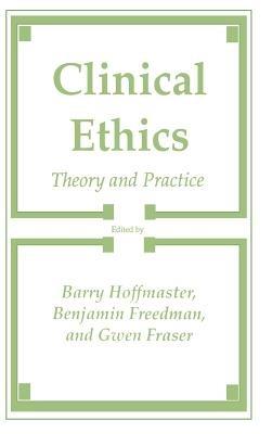 Clinical Ethics: Theory and Practice - Barry Hoffmaster,Benjamin Freedom,Gwen Fraser - cover