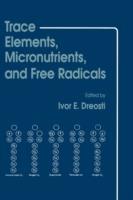 Trace Elements, Micronutrients, and Free Radicals - Ivor E. Dreosti - cover