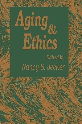 Aging And Ethics: Philosophical Problems in Gerontology - Nancy S. Jecker - cover