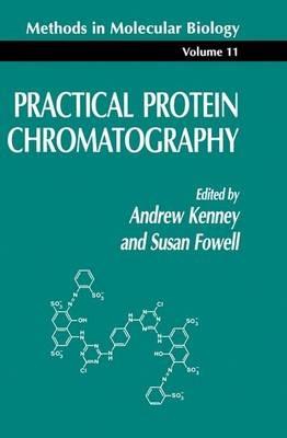 Practical Protein Chromatography - Andrew Kenney,Susan Fowell - cover