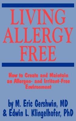 Living Allergy Free: How to Create and Maintain an Allergen- and Irritant-Free Environment - cover