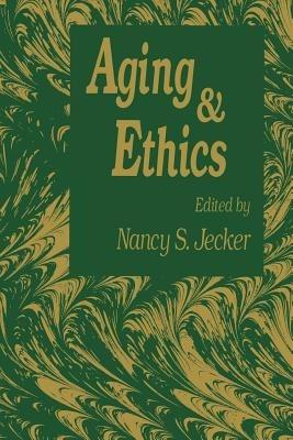 Aging And Ethics: Philosophical Problems in Gerontology - Nancy S. Jecker - cover