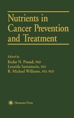 Nutrients in Cancer Prevention and Treatment - Kedar N. Prasad,Leonida Santamaria,R. Michael Williams - cover