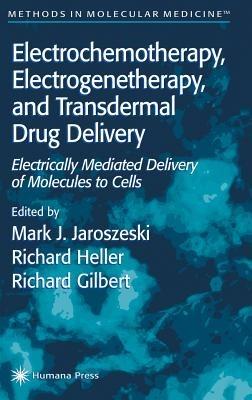 Electrochemotherapy, Electrogenetherapy, and Transdermal Drug Delivery: Electrically Mediated Delivery of Molecules to Cells - cover