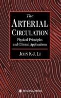 The Arterial Circulation: Physical Principles and Clinical Applications - John K-J Li - cover