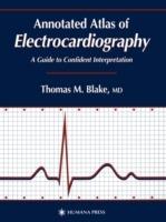 Annotated Atlas of Electrocardiography: A Guide to Confident Interpretation - Thomas M. Blake - cover