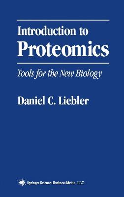 Introduction to Proteomics: Tools for the New Biology - Daniel C. Liebler - cover
