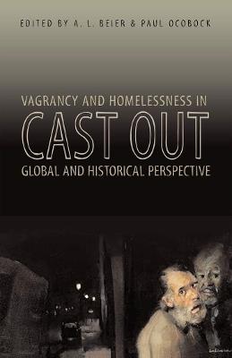 Cast Out: Vagrancy and Homelessness in Global and Historical Perspective - cover