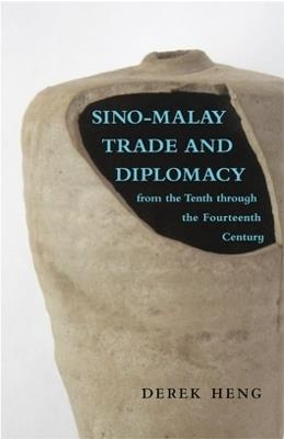 Sino-Malay Trade and Diplomacy from the Tenth through the Fourteenth Century - Derek Heng - cover