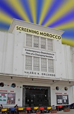 Screening Morocco: Contemporary Film in a Changing Society - Valerie K. Orlando - cover