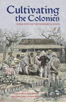 Cultivating the Colonies: Colonial States and their Environmental Legacies - cover