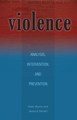 Violence: Analysis, Intervention, and Prevention - Sean Byrne,Jessica Senehi - cover