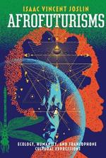 Afrofuturisms: Ecology, Humanity, and Francophone Cultural Expressions