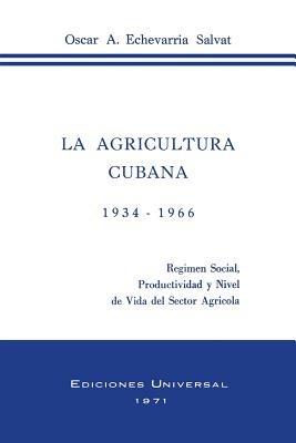 La Agricultura Cubana 1934 - 1936: Regimen Social, Productividad y Nivel de Vida del Sector Agricola - Oscar a Echevarria Salvat - cover