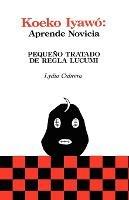 Koeko Iyawo - Aprende Novicia: Pequeno Tratado De Regla Lucumi (Coleccion