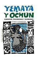 Yemaya Y Ochun : Kariocha, Iyalorichas Y Olorichas (Coleccion Del Chichereku - Lydia Cabrera - cover