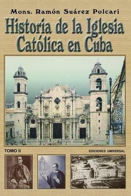 Historia de la Iglesia Catolica de Cuba II - Ramon Suarez Polcari - cover