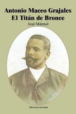 Antonio Maceo Grajales El Titan de Bronce - Jose Marmol - cover