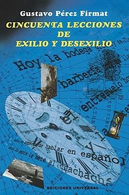 Cincuenta Lecciones de Exilio y Desexilio - Gustavo Perez Firmat,Gustavo Perez-Firmat - cover