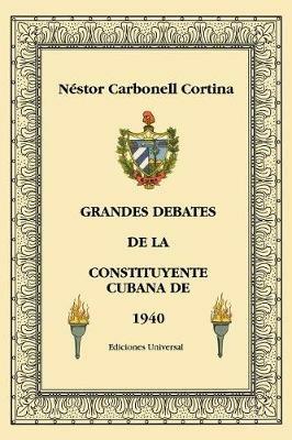 Grandes Debates de la Constituyente Cubana de 1940 - Nestor Carbonell Cortina - cover