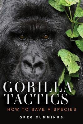 Gorilla Tactics: How to Save a Species - Greg Cummings - cover