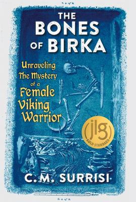 The Bones of Birka: Unraveling the Mystery of a Female Viking Warrior - C.M. Surrisi - cover