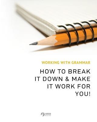 Working With Grammar: How To Break It Down & Make It Work For You! - cover