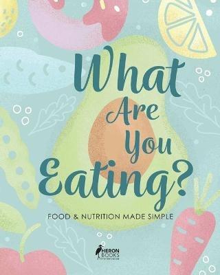 What Are You Eating?: Food and Nutrition Made Simple - Heron Books - cover