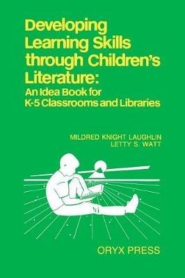 Developing Learning Skills through Children's Literature: An Idea Book for K-5 Classrooms and Libraries - Barbara Krueger,Debra L. Warren,Letty S. Watt - cover