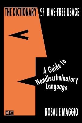 The Dictionary of Bias-Free Usage: A Guide to Nondiscriminatory Language - cover